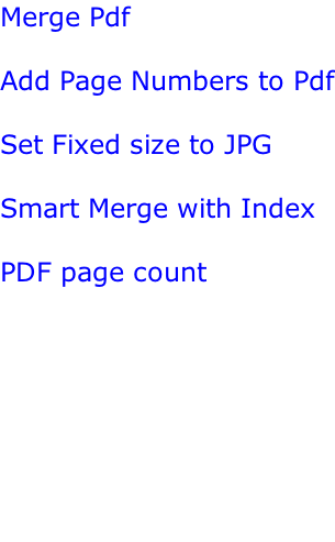 Merge Pdf   Add Page Numbers to Pdf  Set Fixed size to JPG  Smart Merge with Index  PDF page count