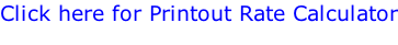 Click here for Printout Rate Calculator