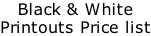 Black & White  Printouts Price list