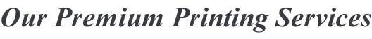 Our Premium Printing Services
