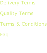 Delivery Terms  Quality Terms  Terms & Conditions  Faq